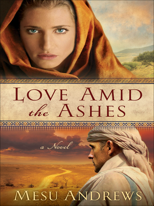 Title details for Love Amid the Ashes by Mesu Andrews - Available